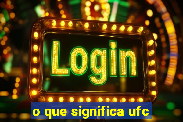 o que significa ufc